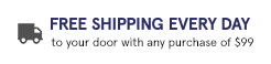 Free Shipping Every Day to your door with any purchase of $99